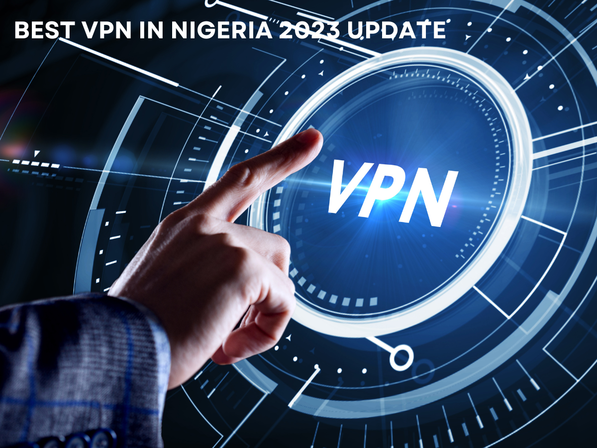 Best Free VPNs in Nigeria 2023 update